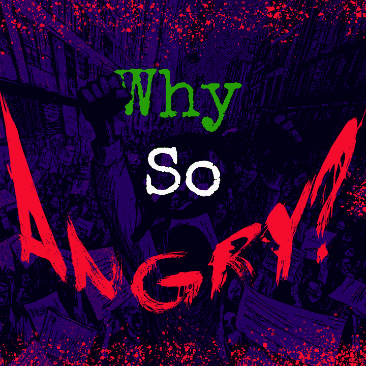 Why So Angry?