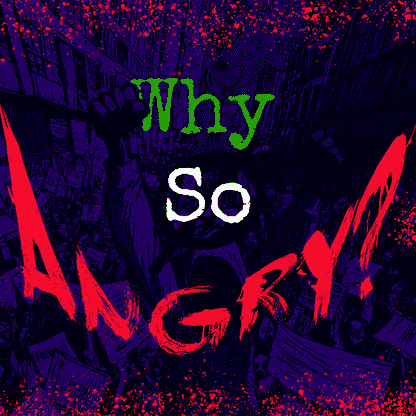 Why So Angry?